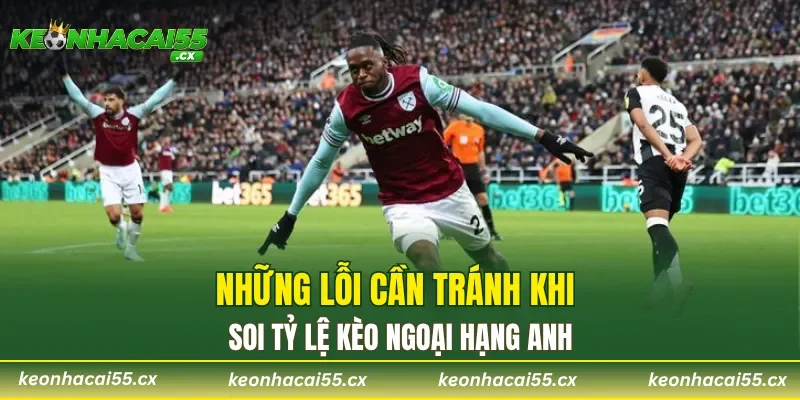 Những lỗi cần tránh khi soi tỷ lệ kèo Ngoại hạng Anh