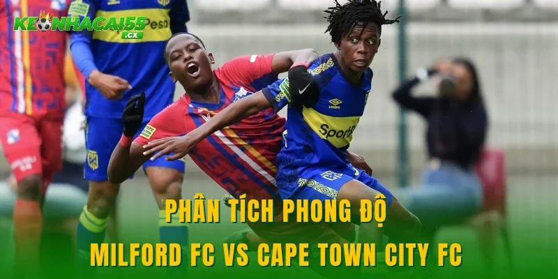 Phân tích phong độ Milford FC vs Cape Town City FC