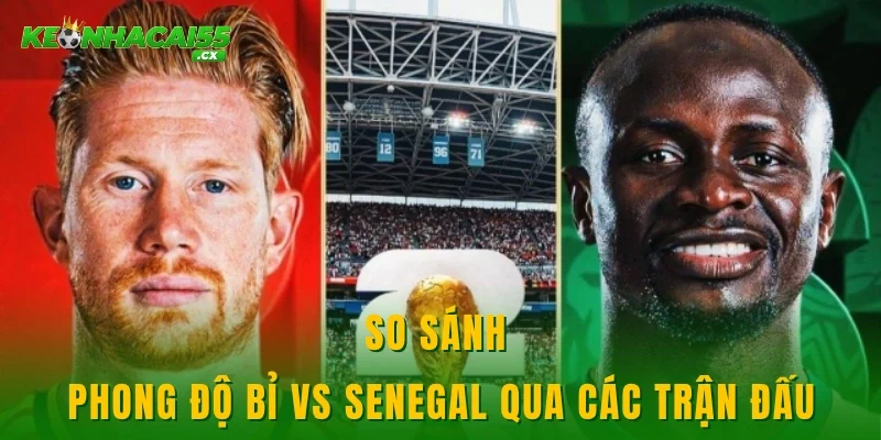 So sánh phong độ Bỉ vs Senegal qua các trận đấu